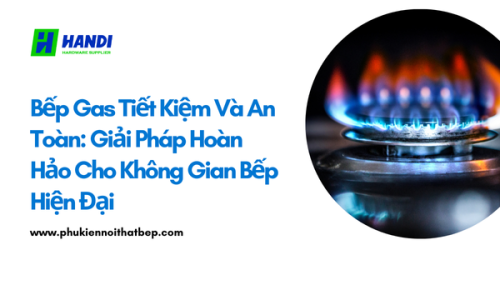 Bếp gas tiết kiệm và an toàn