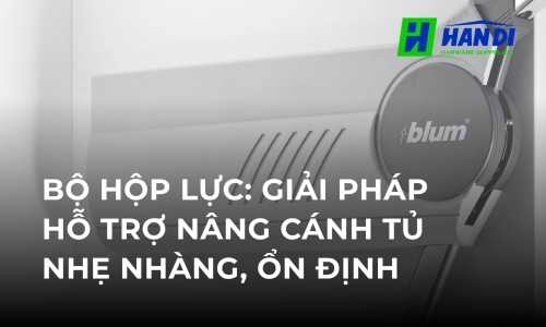 Bộ hộp lực: Giải pháp hỗ trợ nâng cánh tủ nhẹ nhàng, ổn định