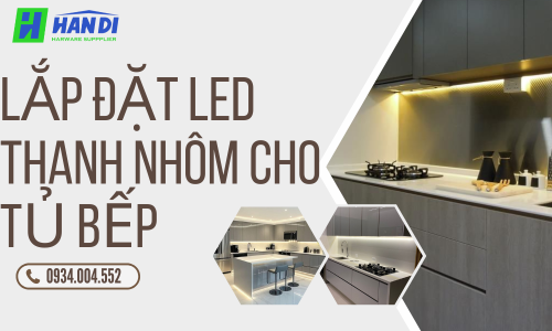 Cách Lắp Đặt LED Thanh Nhôm Cho Tủ Bếp Đẹp Và Hiệu Quả
