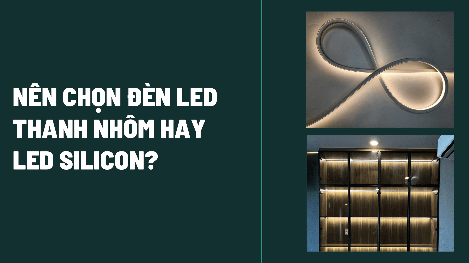 Nên Chọn Đèn LED Thanh Nhôm Hay LED Silicon? So Sánh Chi Tiết Từ Chuyên Gia