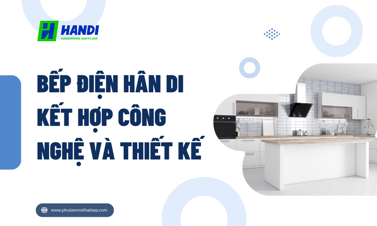 Bếp Điện Hân Di Kết Hợp Công Nghệ Và Thiết Kế: Đột Phá Trong Không Gian Bếp Hiện Đại tại hân di 