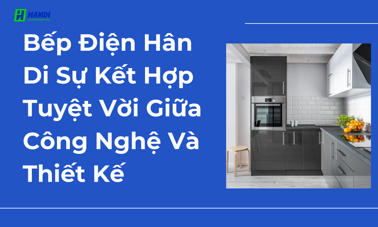 Bếp Điện Hân Di Sự Kết Hợp Tuyệt Vời Giữa Công Nghệ Và Thiết Kế tại hân di 