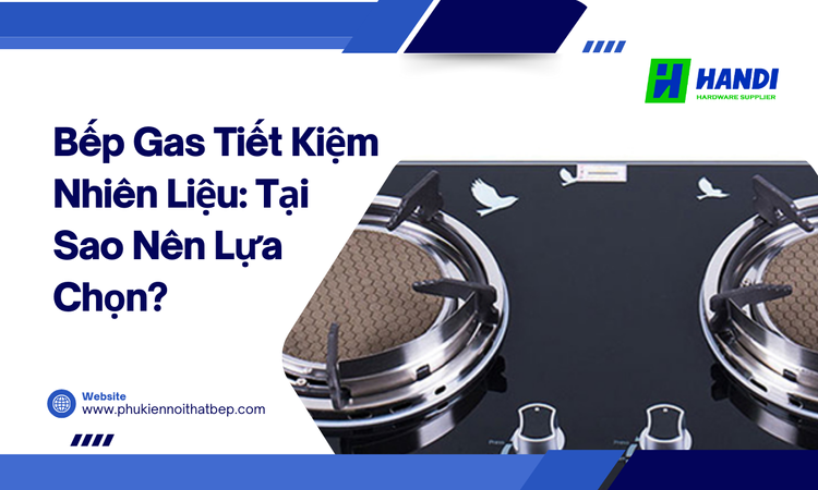 Bếp Gas Tiết Kiệm Nhiên Liệu: Tại Sao Nên Lựa Chọn? tại hân di