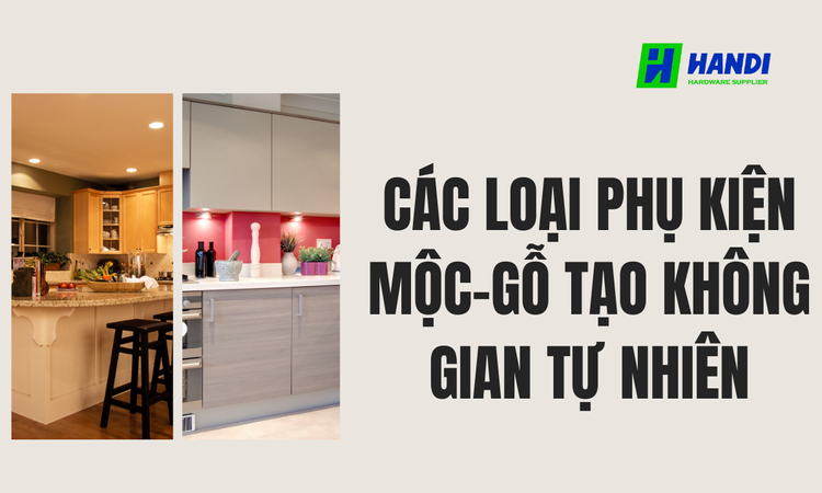 Các Loại Phụ Kiện Mộc-Gỗ Tạo Không Gian Tự Nhiên tại hân di