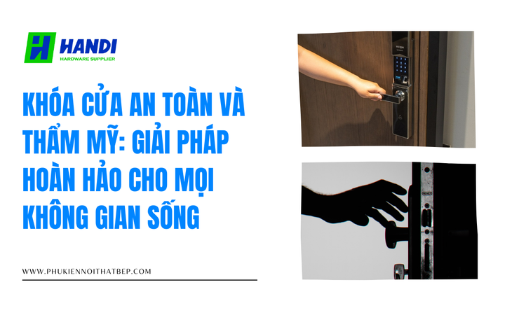 Khóa Cửa An Toàn Và Thẩm Mỹ: Giải Pháp Hoàn Hảo Cho Mọi Không Gian Sống tại hân di