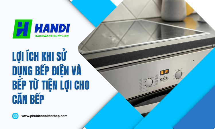 Bếp điện và bếp từ tiện lợi cho căn bếp tại Hân Di