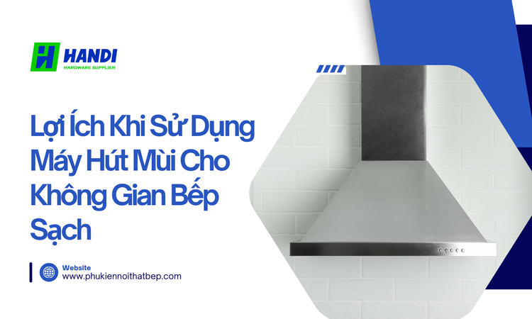 Máy hút mùi cho không gian bếp sạch tại Hân Di