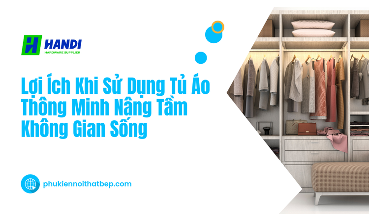 Lợi Ích Khi Sử Dụng Tủ Áo Thông Minh Nâng Tầm Không Gian Sống tại hân di 