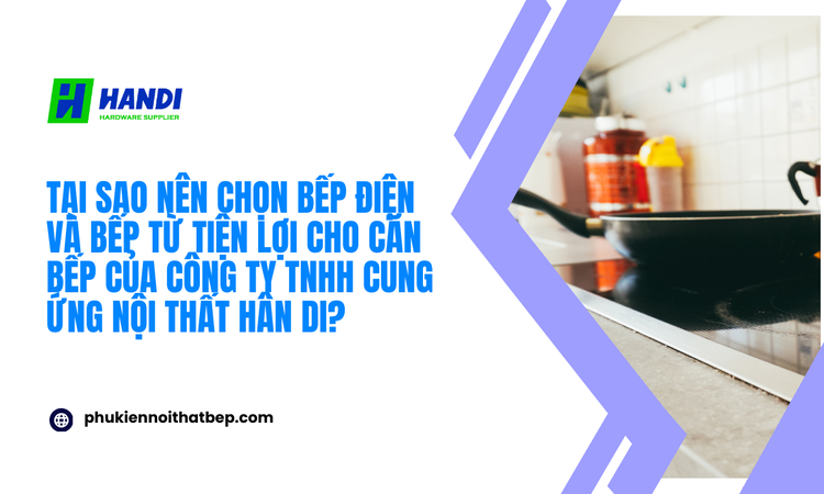Bếp điện và bếp từ tiện lợi cho căn bếp tại Hân Di