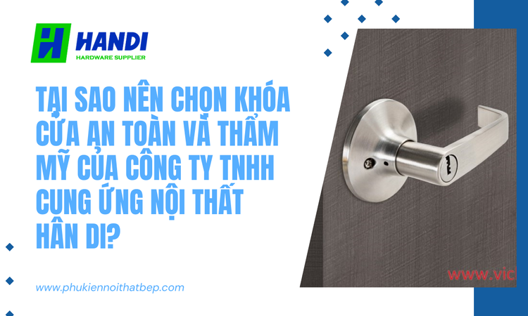 Tại Sao Nên Chọn Khóa Cửa An Toàn Và Thẩm Mỹ Của CÔNG TY TNHH CUNG ỨNG NỘI THẤT HÂN DI? tại hân di 