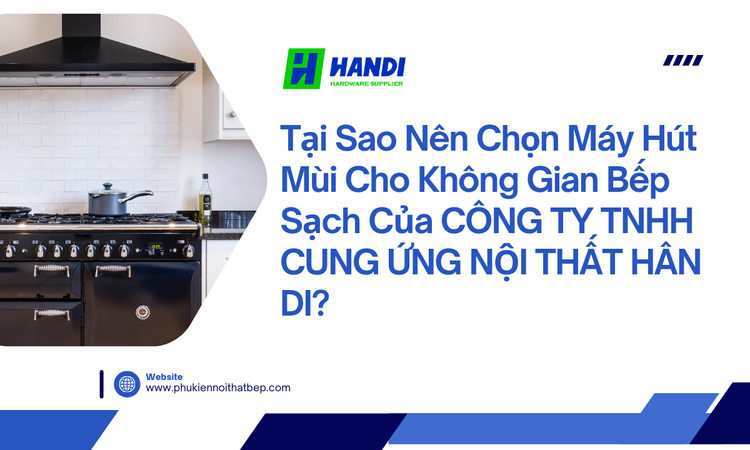 Máy hút mùi cho không gian bếp sạch tại Hân Di