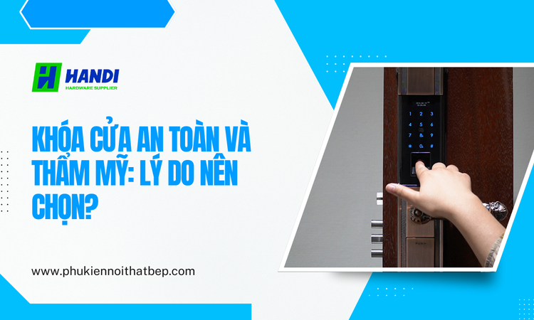 Khóa Cửa An Toàn Và Thẩm Mỹ: Lý Do Nên Chọn? tại hân di 