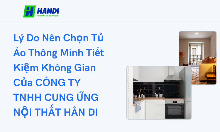Lý Do Nên Chọn Tủ Áo Thông Minh Tiết Kiệm Không Gian Của CÔNG TY TNHH CUNG ỨNG NỘI THẤT HÂN DI