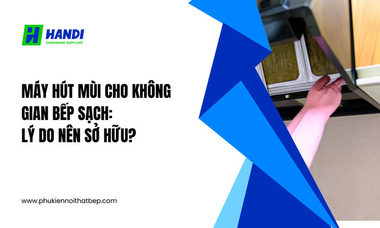 Máy hút mùi cho không gian bếp sạch tại Hân Di