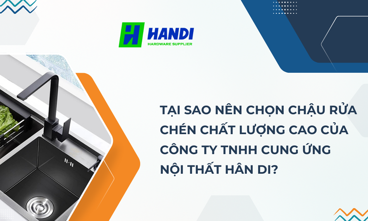 Tại Sao Nên Chọn Chậu Rửa Chén Chất Lượng Cao Của CÔNG TY TNHH CUNG ỨNG NỘI THẤT HÂN DI? tại hân di