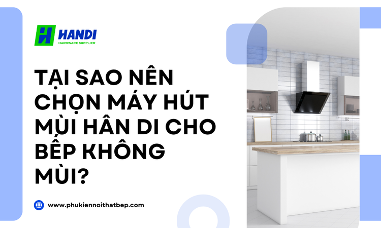 Tại Sao Nên Chọn Máy Hút Mùi Hân Di Cho Bếp Không Mùi? tại hân di