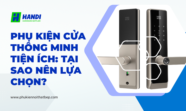 Phụ Kiện Cửa Thông Minh Tiện Ích: Tại Sao Nên Lựa Chọn? tại hân di