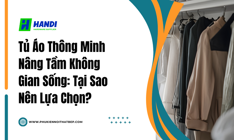 Tủ Áo Thông Minh Nâng Tầm Không Gian Sống: Tại Sao Nên Lựa Chọn? tại hân di 
