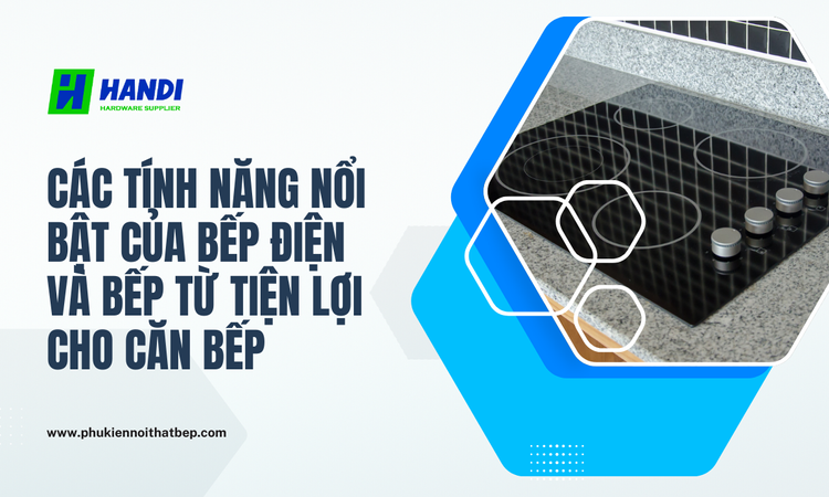 Bếp điện và bếp từ tiện lợi cho căn bếp tại Hân Di