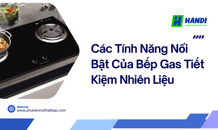 Các Tính Năng Nổi Bật Của Bếp Gas Tiết Kiệm Nhiên Liệu tại hân di