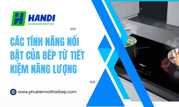Các Tính Năng Nổi Bật Của Bếp Từ Tiết Kiệm Năng Lượng tại hân di