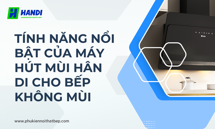 Tính Năng Nổi Bật Của Máy Hút Mùi Hân Di Cho Bếp Không Mùi tại hân di