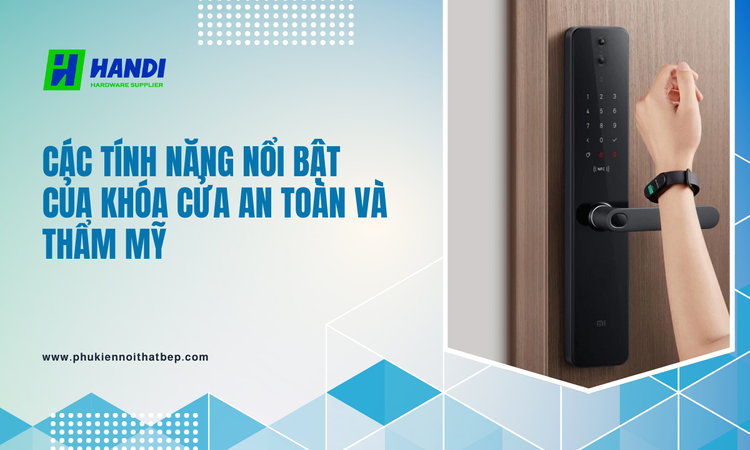Các Tính Năng Nổi Bật Của Khóa Cửa An Toàn Và Thẩm Mỹ tại hân di