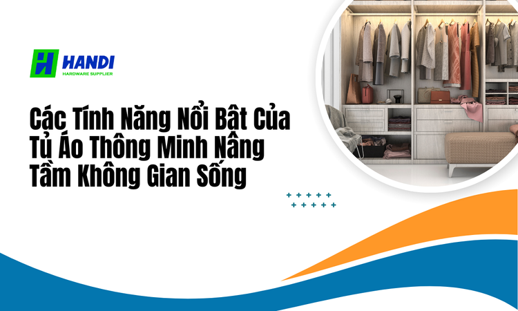 Các Tính Năng Nổi Bật Của Tủ Áo Thông Minh Nâng Tầm Không Gian Sống tại hân di